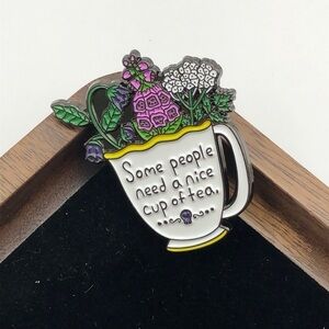3/$25 “Some People Need a Nice Cup of Tea” Large Pin Fox Glove Nightshade